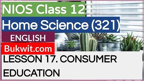 NIOS Class 12 Home Science (321): LESSON 17. CONSUMER EDUCATION