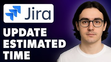 How To Update Estimated Time In Jira - Jira [2025 Guide]