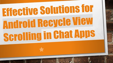 Effective Solutions for Android Recycle View Scrolling in Chat Apps