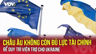 Nghị sĩ Pháp thừa nhận châu Âu cạn tiền viện trợ cho Ukraine | VOV