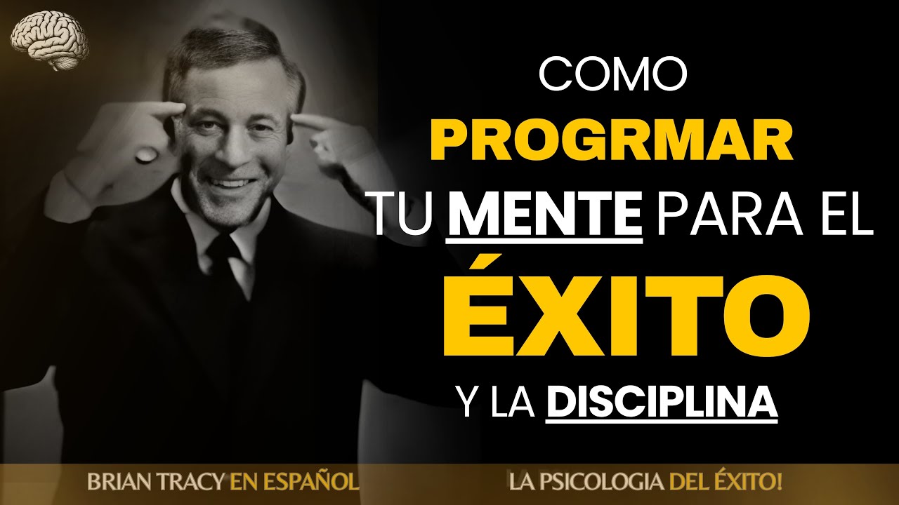 🧠🔥Como PROGRAMAR tu MENTE para el ÉXITO 🧠🔥| Brian Tracy #