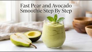 Fast Pear and Avocado Smoothie Step By Step Visual Guide