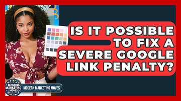 Is It Possible To Fix A Severe Google Link Penalty? - Modern Marketing Moves