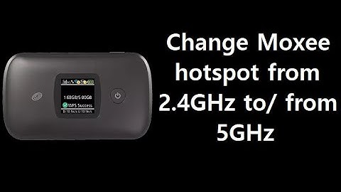 How to change Moxee Hotspot from 2.4GHz to 5GHz