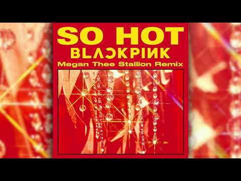 BLACKPINK - So Hot - Megan Thee Stallion (Audio)