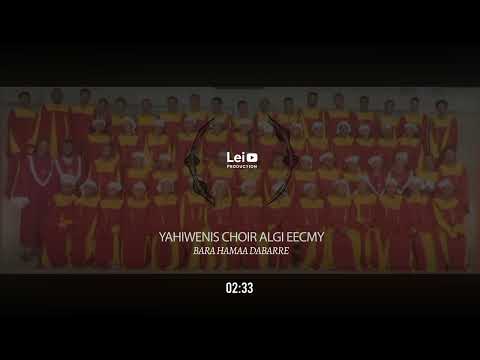 BARA HAMAA DABARRE YAHIWENIS CHOIR ALGI EECMY BULE HORA 2026