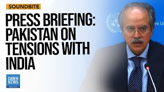 Details Full Press Conference: Pakistan UN Envoy Briefing On Tensions With India| Dawn News English Update