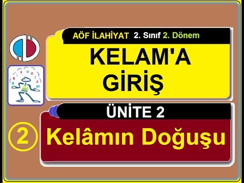 AÖF KELAM'A GİRİŞ - ÜNİTE 2 - KELAMIN DOĞUŞU