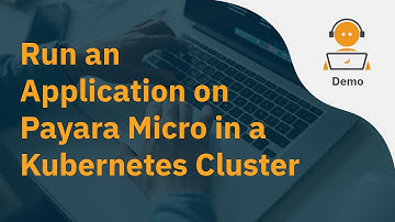 Run an Application on Payara Micro in a Kubernetes Cluster