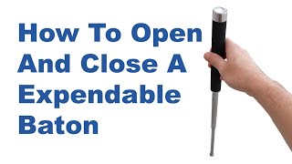 How To Open And Close A Expendable Baton
