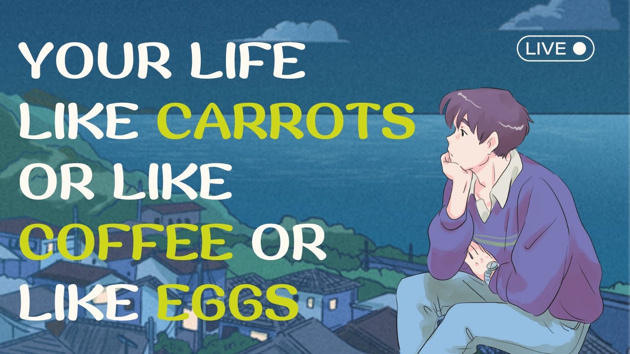 which one are you,carrots,Eggs,or coffee beans,Most powerful