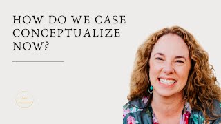 How do we case conceptualize now?