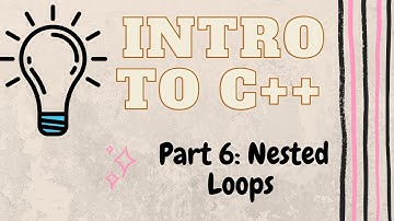 Nested Loops | Introduction to Programming with C++ | Part 6