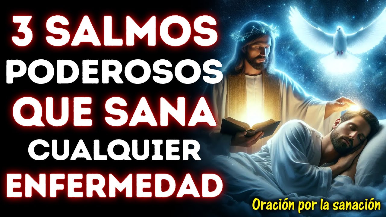 3 Salmos Poderosos que Sanan Cualquier Enfermedad | ORACIÓN MILAGROSA DE SANACIÓN POR LOS ENFERMOS