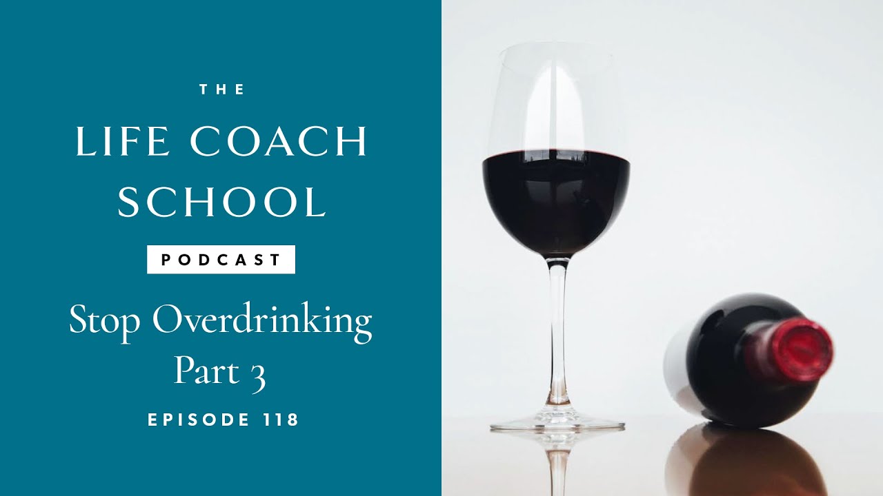 Stop Overdrinking Part 3 | The Life Coach School Podcast with Brooke Castillo Ep 