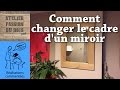 Comment changer le cadre dun miroir  how to change a mirror frame