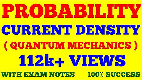 PROBABILITY CURRENT DENSITY IN QUANTUM MECHANICS || WITH EXAM NOTES ||