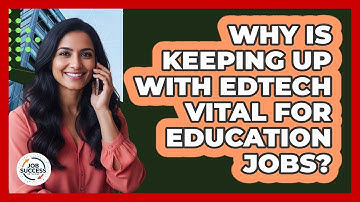 Why Is Keeping Up With EdTech Vital For Education Jobs? - Job Success Network