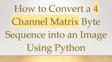 How to Convert a 4 Channel Matrix Byte Sequence into an Image Using Python