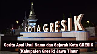 Cerita Asal Usul Nama dan Sejarah Kota GRESIK (Kabupaten Gresik) Jawa Timur