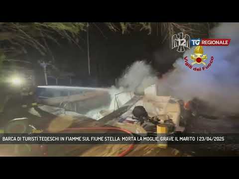 BARCA DI TURISTI TEDESCHI IN FIAMME SUL FIUME STELLA: MORTA LA MOGLIE, GRAVE IL MARITO  | 23/04/2025