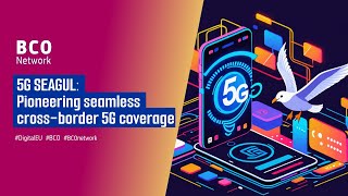 5G SEAGUL: Pioneering seamless cross-border 5G coverage