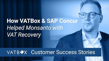 How VATBox and SAP Concur Helped Monsanto with VAT Recovery