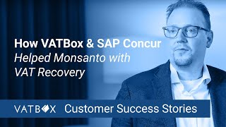 How VATBox and SAP Concur Helped Monsanto with VAT Recovery