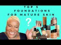 TOP 5 FOUNDATIONS FOR MATURE SKIN/OVER 40