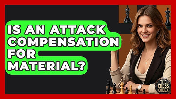 Is An Attack Compensation For Material? - The Chess Codex