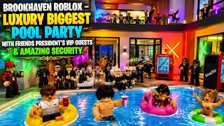 Brookhaven Roblox – Luxury Biggest Pool Party With Friends President's VIP Guests & Amazing Security screenshot 5