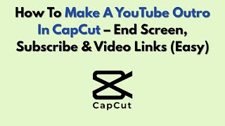 How To Make A Youtube Outro In Capcut End Screen, Subscribe Video Links Easy