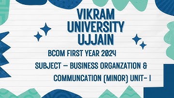 Vikram University Ujjain B.com 1st Year Subject - Business Organization And Communication Unit - 1