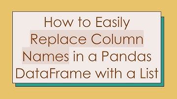 How to Easily Replace Column Names in a Pandas DataFrame with a List