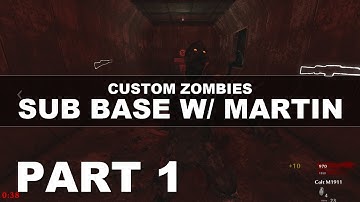 Custom Zombies: Sub Base w/ Martin | Part 1