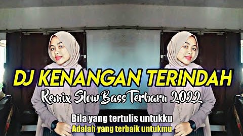 DJ KENANGAN TERINDAH REMIX SLOW BASS TERBARU 2022