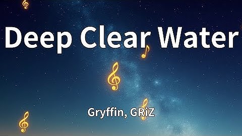 Gryffin, GRiZ - Deep Clear Water (Lyrics)