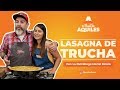 Lasagna de Trucha con Mariel Belem - El Toque de Aquiles