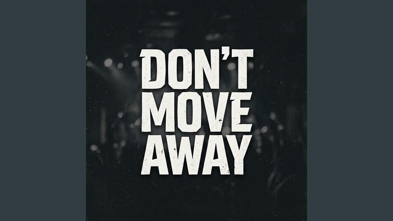 Watch Don’t Move Away on YouTube Watch Don’t Move Away on YouTube