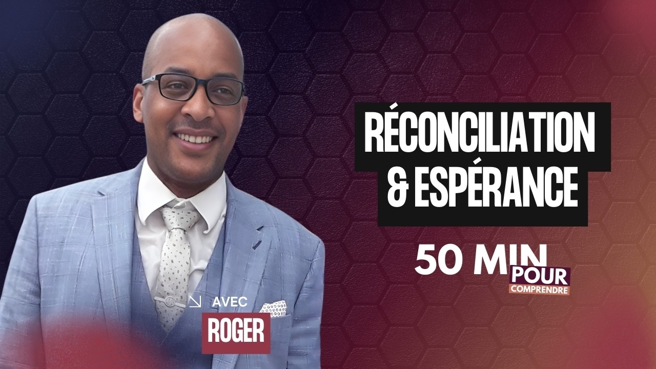 Réconciliation & Espérance - 50 MINUTES POUR COMPRENDRE
