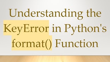 Understanding the KeyError in Python
