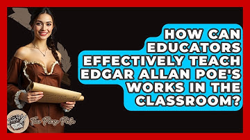 How Can Educators Effectively Teach Edgar Allan Poe