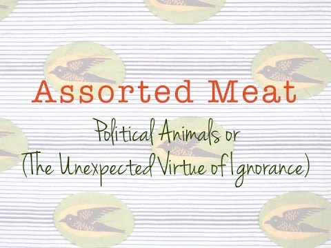  Episode 6: Political Animals: Or (The Unexpected Virtue of Ignorance)