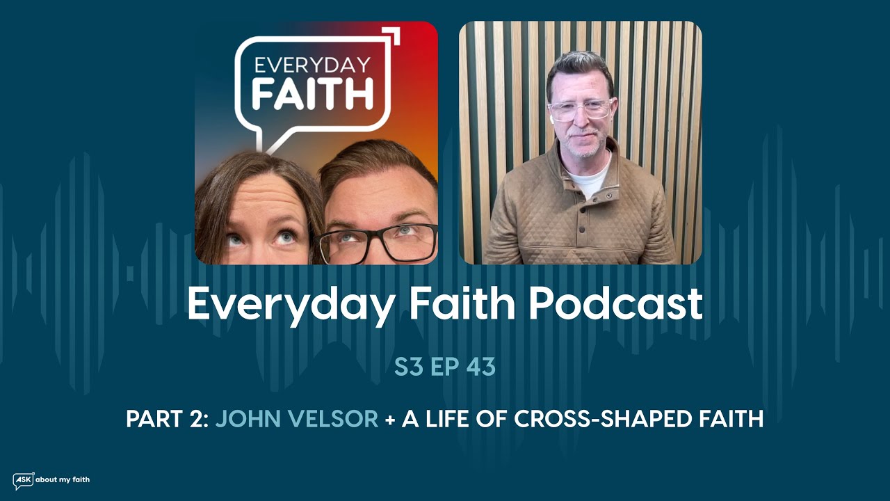 Pt 2: John Velsor + A Life of Cross-Shaped Faith
