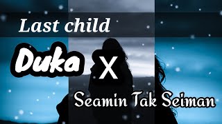 Duka x Seamin Tak seiman  (Lirik) last child