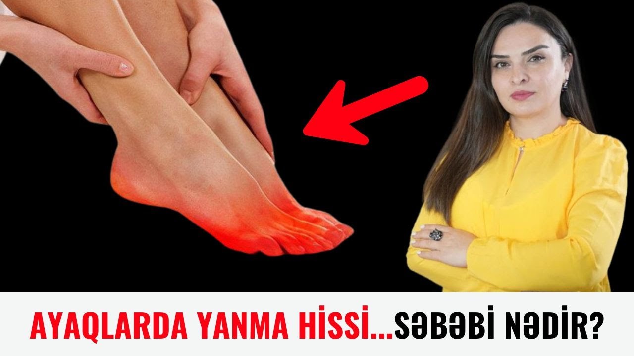 Ayaqlarda yanma və sancmanın səbəbi nədir?