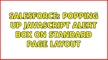 Salesforce: Popping Up Javascript Alert Box on Standard Page Layout (2 Solutions!!)