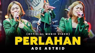 PERLAHAN - ADE ASTRID X GERENGSENG TEAM (Official Music Video) | Perlahan Engkaupun Menjauh