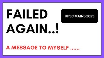 UPSC MAINS 2025 : FAILED 4th TIME - A MESSAGE TO MYSELF AND TO OTHERS