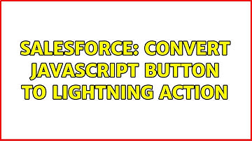 Salesforce: Convert Javascript button to Lightning Action